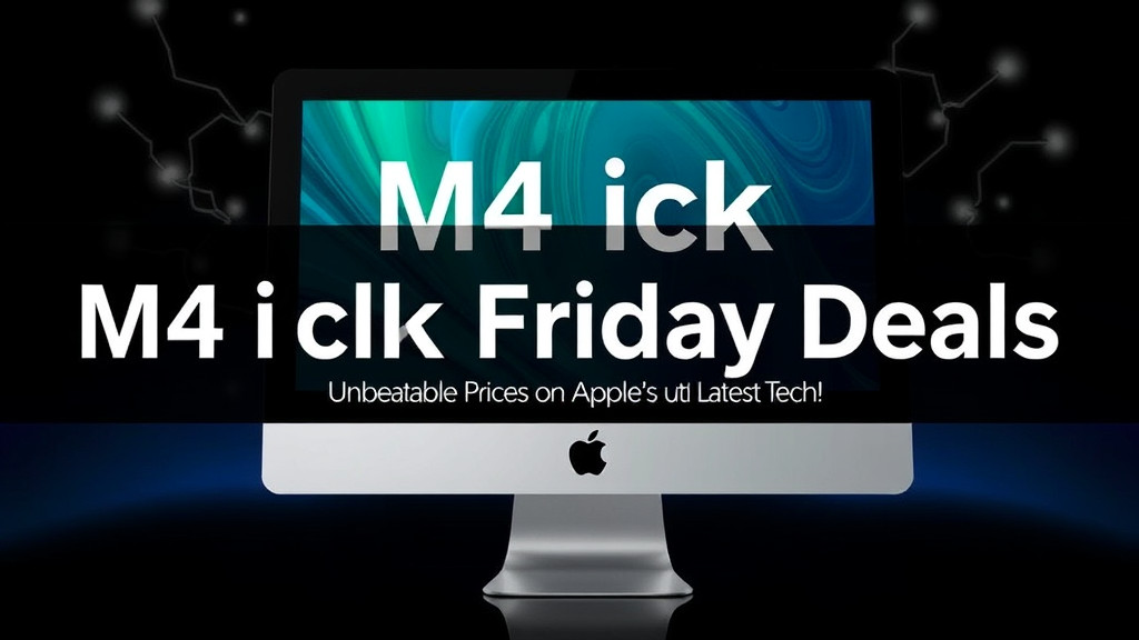 M4 iMac Black Friday Deals: Unbeatable Prices on Apple’s Latest Tech!