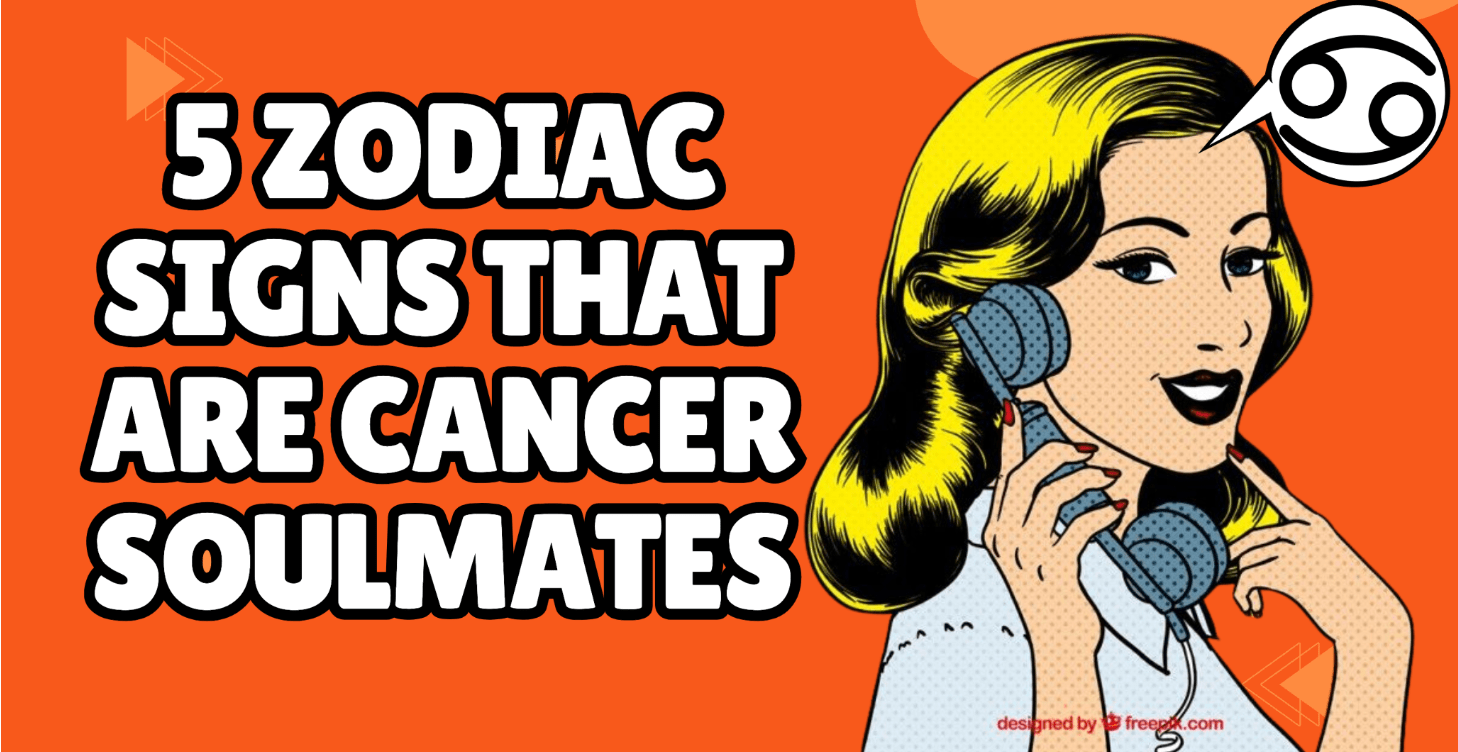 5 Zodiac Signs That Are Cancer Soulmates
